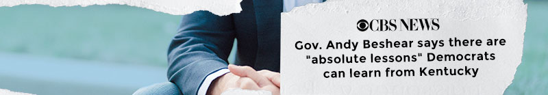 CBS News: "Gov. Andy Beshear says there are 'absolute lessons' Democrats can learn from Kentucky"
