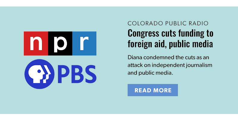 Colorado Public Radio: Congress cuts funding to foreign aid, public media

Diana condemned the cuts as an attack on independent journalism and public media.

[READ MORE]