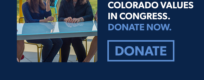 Colorado values in Congress. Donate now >>