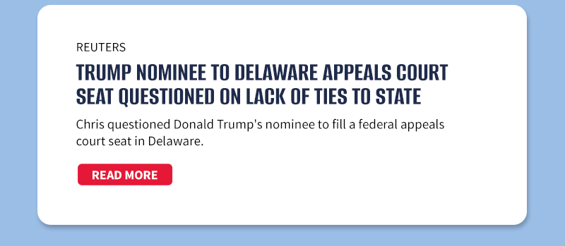 Reuters 

Trump nominee to Delaware appeals court seat questioned on lack of ties to state

Chris questioned Donald Trump's nominee to fill a federal appeals court seat in Delaware.

[READ MORE]

