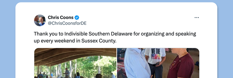 Thank you to Indivisible Southern Delaware for organizing and speaking up every weekend in Sussex County.
