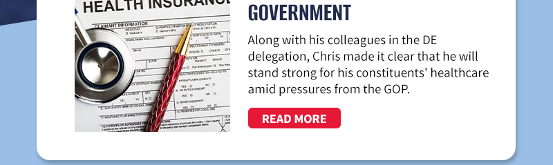 Along with his colleagues in the DE delegation, Chris made it clear that he will stand strong for his constituents' health care amid pressures from the GOP.

[READ MORE]
