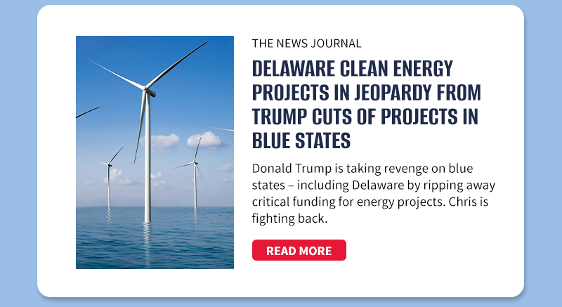 The News Journal

Delaware clean energy projects in jeopardy from Trump cuts of projects in blue states

Donald Trump is working on taking revenge on blue states – including Delaware by ripping away critical funding for energy projects. Chris is fighting back.

[READ MORE]
