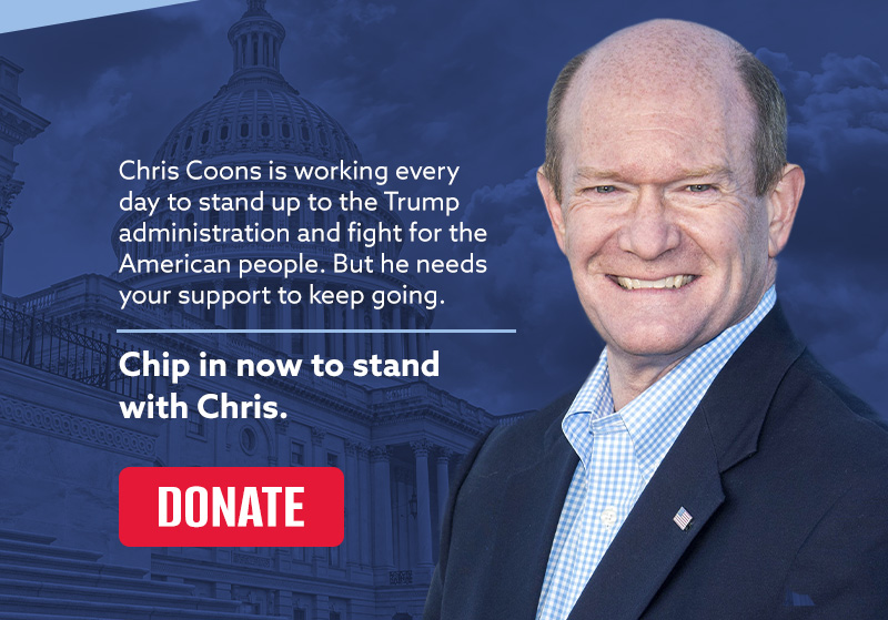 Chris Coons is working every day to stand up to the Trump administration and fight for the American people. But he needs your support to keep going.
