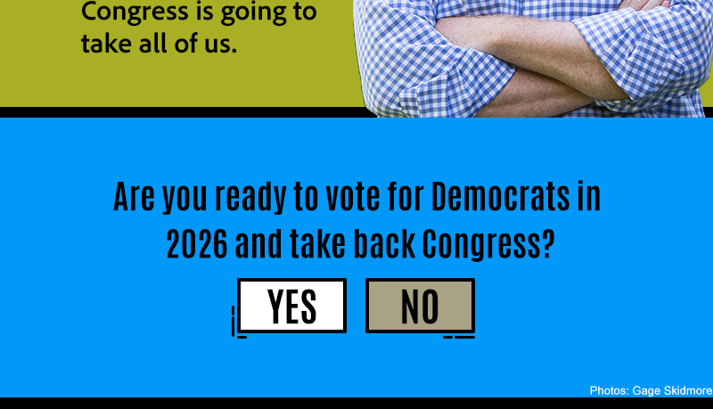Are you ready to vote for Democrats in 2026 and take back Congress?

[YES] [NO]


