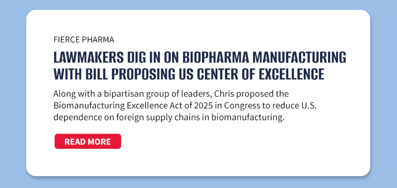 Fierce Pharma

Lawmakers dig in on biopharma manufacturing with bill proposing US center of excellence


Along with a bipartisan group of leaders, Chris proposed the Biomanufacturing Excellence Act of 2025 in Congress to reduce U.S. dependence on foreign supply chains in biomanufacturing.

[READ MORE]

