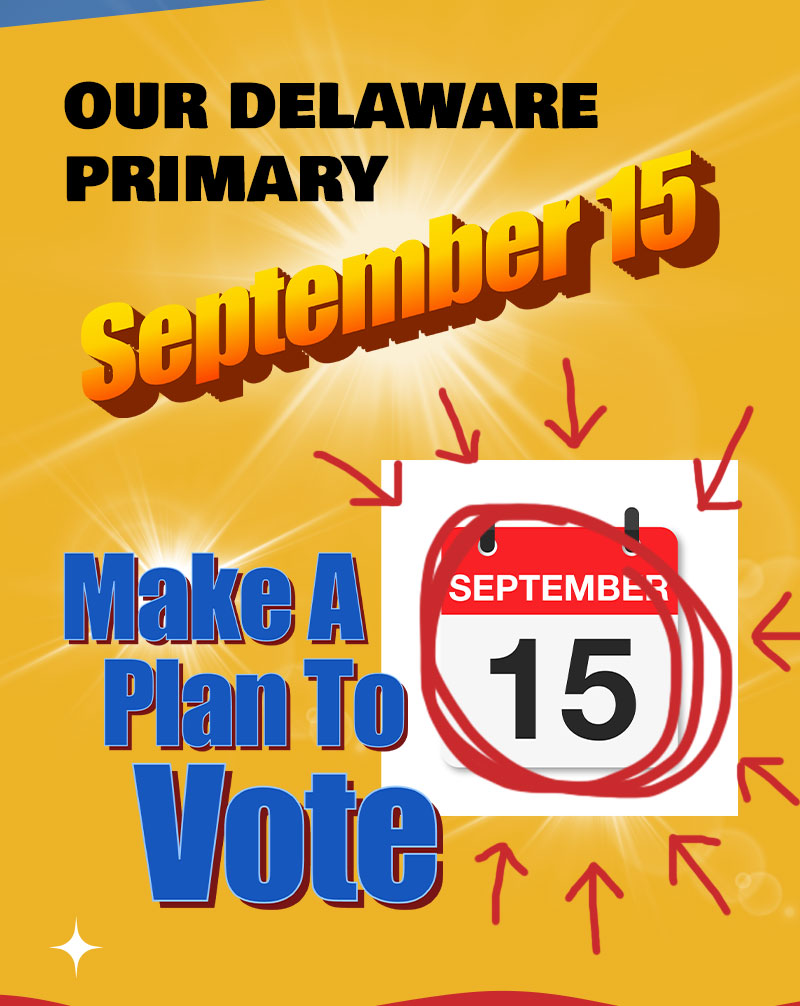 OUR DELAWARE PRIMARY → SEPTEMBER 15
MAKE A PLAN TO VOTE →