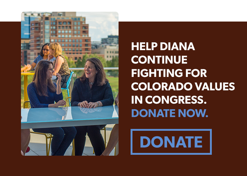 Help Diana continue fighting for Colorado values in Congress. Donate now >>

[DONATE]

