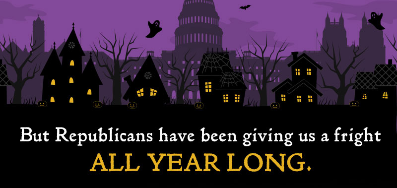But Republicans have been giving us a fright all year long.
