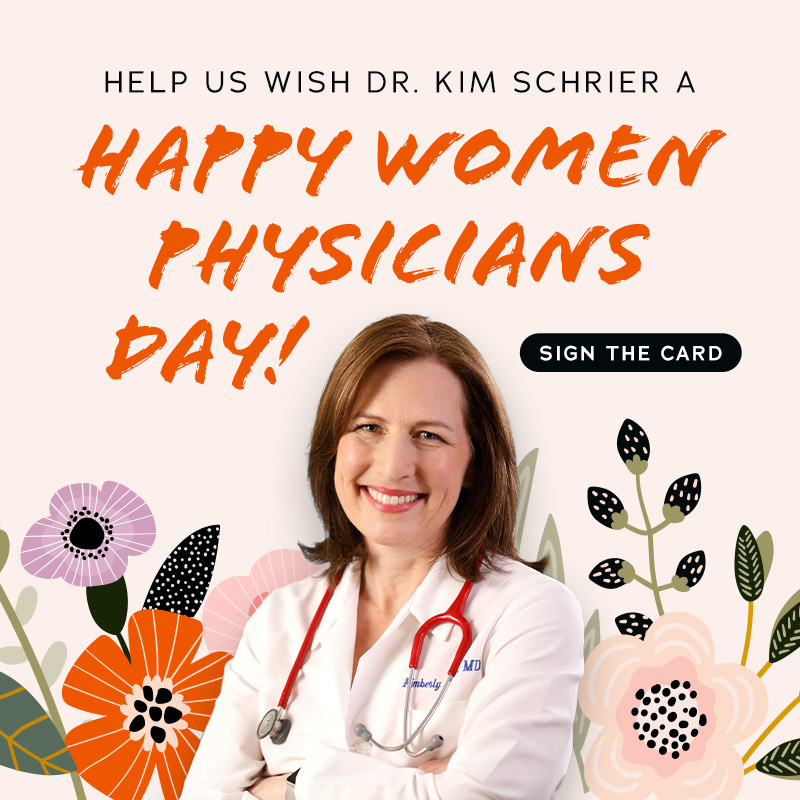 HELP US WISH DR. KIM SCHRIER A HAPPY WOMEN PHYSICIANS DAY!

SIGN THE CARD: