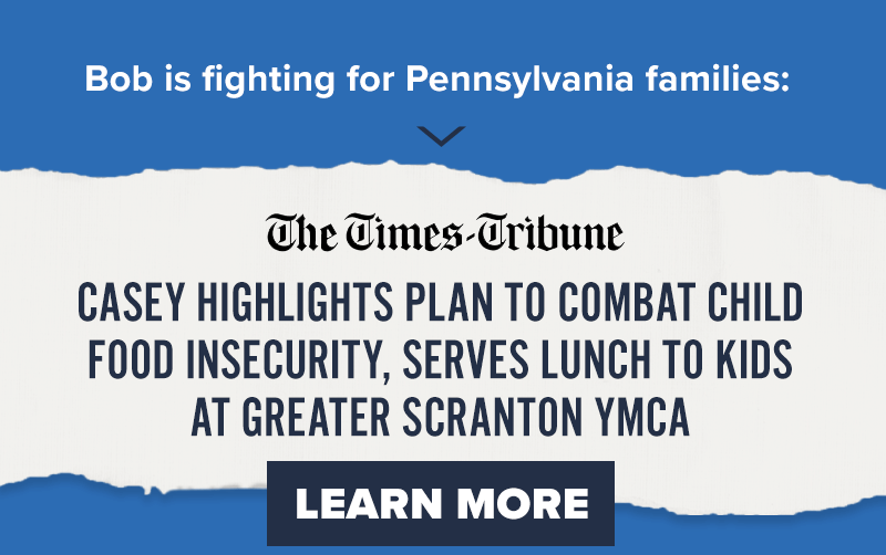 Bob is fighting for Pennsylvania families. The Times-Tribune: Casey highlights plan to combat child food insecurity, serves lunch to kids at Greater Scranton YMCA