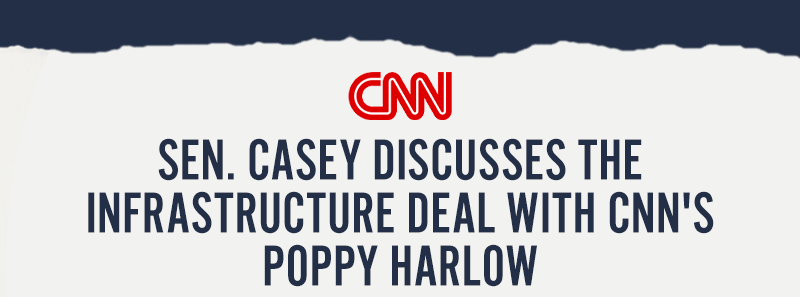CNN: Sen. Casey discusses the infrastructure deal with CNN's Poppy Harlow