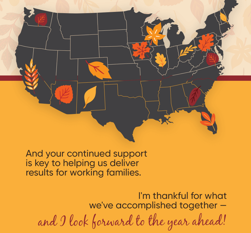 And your continued support is key to helping us deliver results for working families. I'm thankful for what we've accomplished together -- and I look forward to the year ahead!